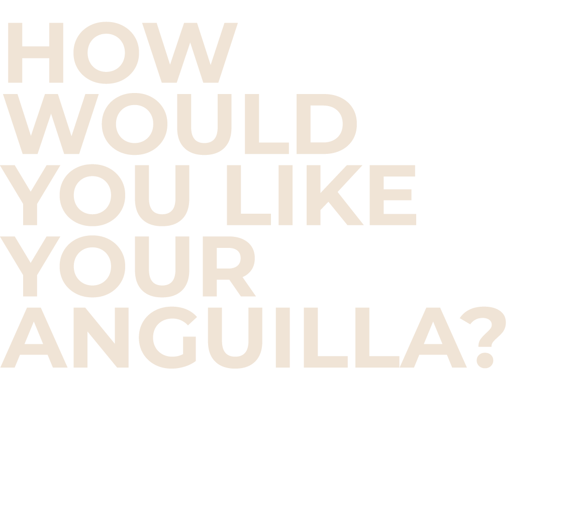 How Would You Like Your Anguilla? 