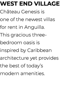 West End village Ch teau Genesis is one of the newest villas for rent in Anguilla. This gracious three bedroom oasis ...