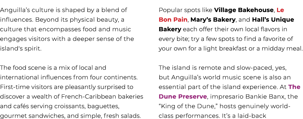 Anguilla’s culture is shaped by a blend of influences. Beyond its physical beauty, a culture that encompasses food an...