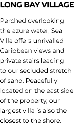 Long Bay village Perched overlooking the azure water, Sea Villa offers unrivalled Caribbean views and private stairs ...