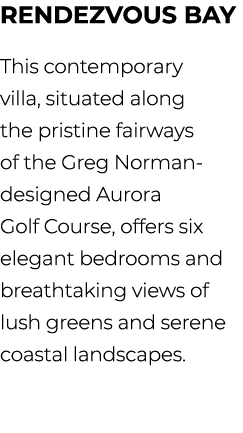 Rendezvous Bay This contemporary villa, situated along the pristine fairways of the Greg Norman designed Aurora Golf ...