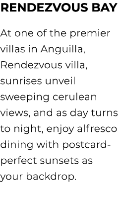 Rendezvous Bay At one of the premier villas in Anguilla, Rendezvous villa, sunrises unveil sweeping cerulean views, a...