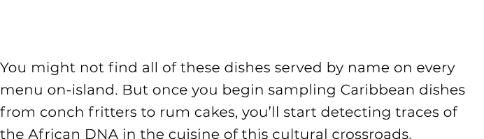 You might not find all of these dishes served by name on every menu on island. But once you begin sampling Caribbean ...