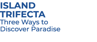 Island Trifecta Three Ways to Discover Paradise