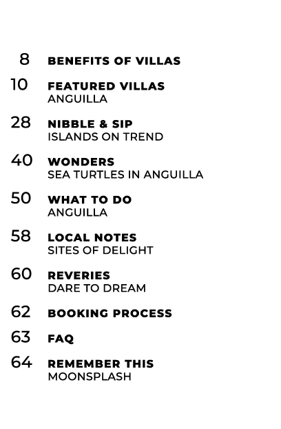  8 Benefits of Villas 10 Featured Villas anguilla 28 Nibble & Sip islands on trend 40 Wonders sea turtles in anguilla...