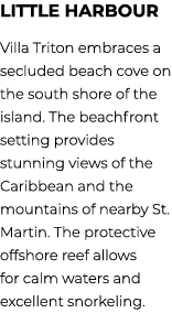 Little Harbour Villa Triton embraces a secluded beach cove on the south shore of the island. The beachfront setting p...