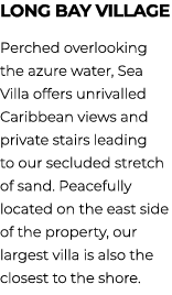 Long Bay village Perched overlooking the azure water, Sea Villa offers unrivalled Caribbean views and private stairs ...