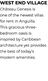 West End village Ch teau Genesis is one of the newest villas for rent in Anguilla. This gracious three bedroom oasis ...