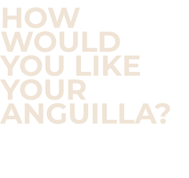How Would You Like Your Anguilla? 