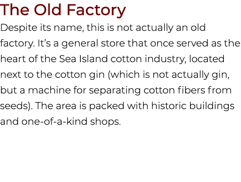The Old Factory Despite its name, this is not actually an old factory. It’s a general store that once served as the h...