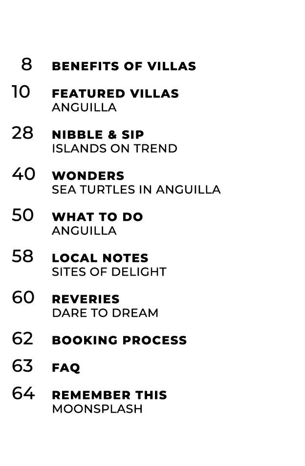  8 Benefits of Villas 10 Featured Villas anguilla 28 Nibble & Sip islands on trend 40 Wonders sea turtles in anguilla...