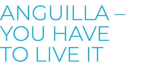 anguilla – You have to live it