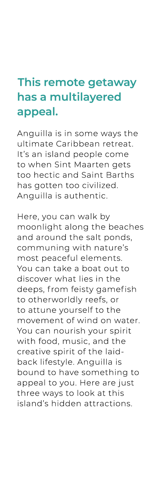 This remote getaway has a multilayered appeal. Anguilla is in some ways the ultimate Caribbean retreat. It’s an islan...