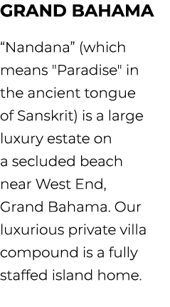 Grand Bahama “Nandana” (which means \“Paradise\" in the ancient tongue of Sanskrit) is a large luxury estate on a sec...