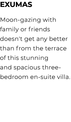 Exumas Moon gazing with family or friends doesn't get any better than from the terrace of this stunning and spacious ...