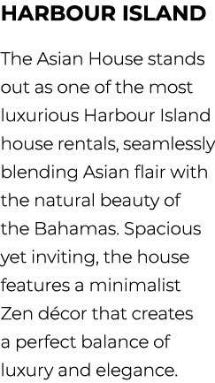 Harbour Island The Asian House stands out as one of the most luxurious Harbour Island house rentals, seamlessly blend...