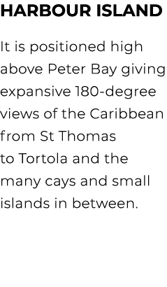Harbour Island It is positioned high above Peter Bay giving expansive 180 degree views of the Caribbean from St Thoma...