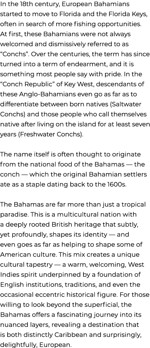 In the 18th century, European Bahamians started to move to Florida and the Florida Keys, often in search of more fish...
