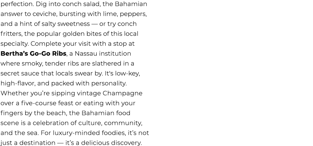 perfection. Dig into conch salad, the Bahamian answer to ceviche, bursting with lime, peppers, and a hint of salty sw...