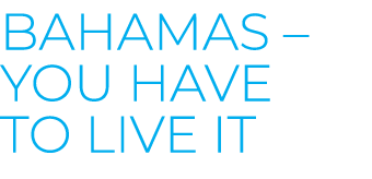 Bahamas – You have to live it
