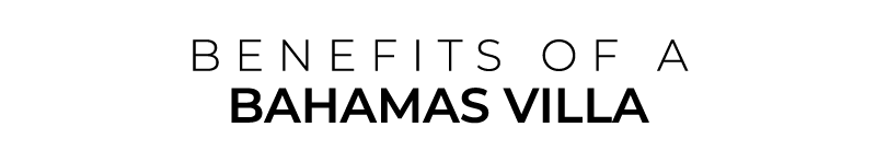 BENEFITS OF a BAHAMAS Villa