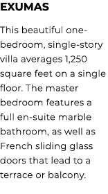 Exumas This beautiful one bedroom, single story villa averages 1,250 square feet on a single floor. The master bedroo...