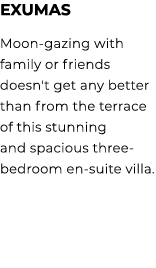 Exumas Moon gazing with family or friends doesn't get any better than from the terrace of this stunning and spacious ...