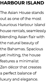 Harbour Island The Asian House stands out as one of the most luxurious Harbour Island house rentals, seamlessly blend...