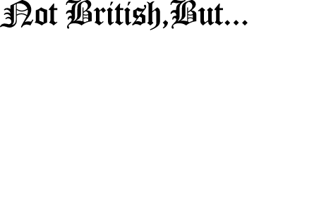 Not British,But...