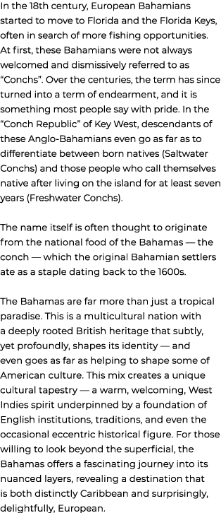In the 18th century, European Bahamians started to move to Florida and the Florida Keys, often in search of more fish...