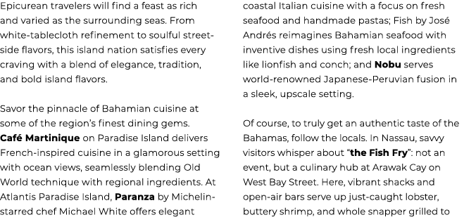 Epicurean travelers will find a feast as rich and varied as the surrounding seas. From white tablecloth refinement to...