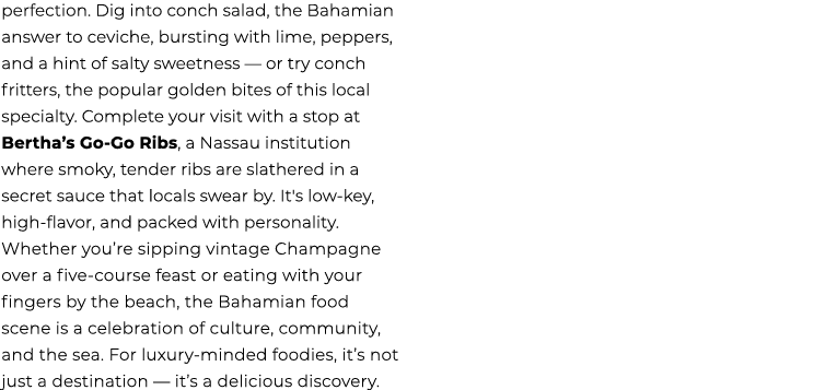 perfection. Dig into conch salad, the Bahamian answer to ceviche, bursting with lime, peppers, and a hint of salty sw...