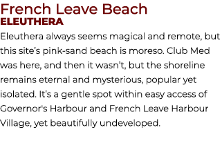 French Leave Beach Eleuthera Eleuthera always seems magical and remote, but this site’s pink sand beach is moreso. Cl...