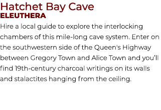 Hatchet Bay Cave Eleuthera Hire a local guide to explore the interlocking chambers of this mile long cave system. Ent...