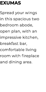 Exumas Spread your wings in this spacious two bedroom abode, open plan, with an impressive kitchen, breakfast bar, co...