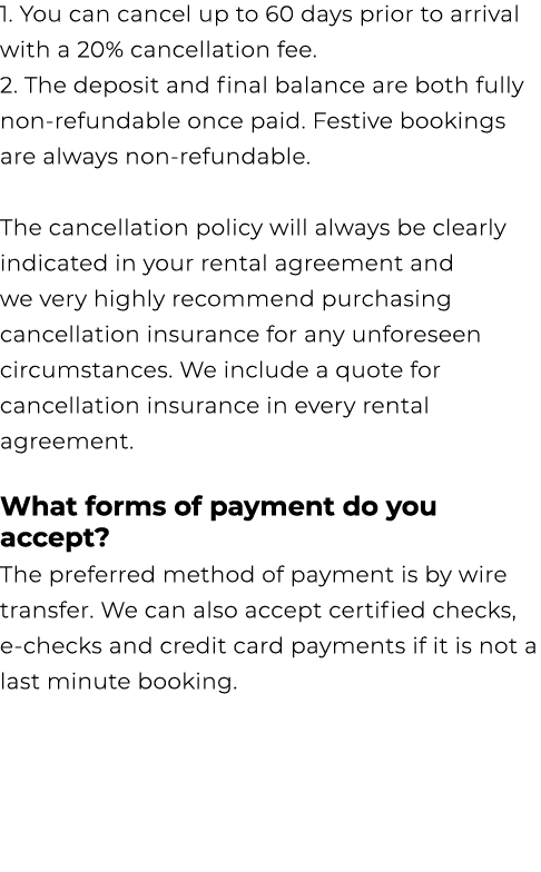 1. You can cancel up to 60 days prior to arrival with a 20% cancellation fee. 2. The deposit and final balance are bo...