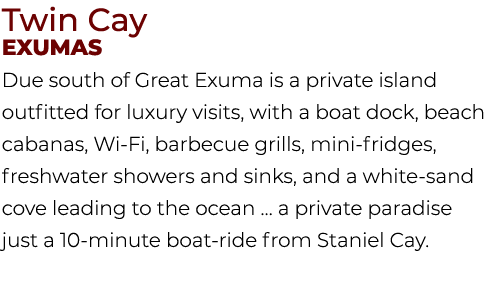 Twin Cay Exumas Due south of Great Exuma is a private island outfitted for luxury visits, with a boat dock, beach cab...