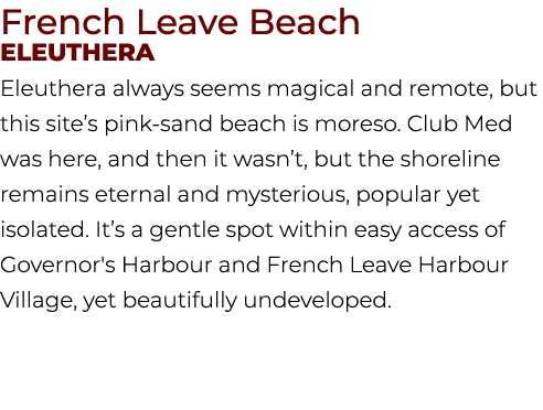 French Leave Beach Eleuthera Eleuthera always seems magical and remote, but this site’s pink sand beach is moreso. Cl...
