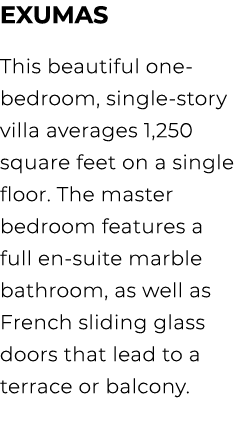 Exumas This beautiful one bedroom, single story villa averages 1,250 square feet on a single floor. The master bedroo...