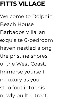 FITTS VILLAGE Welcome to Dolphin Beach House Barbados Villa, an exquisite 6 bedroom haven nestled along the pristine ...