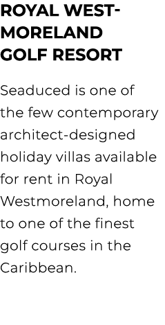 ROYAL WEST MORELAND GOLF RESORT Seaduced is one of the few contemporary architect designed holiday villas available f...