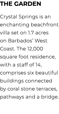 THE GARDEN Crystal Springs is an enchanting beachfront villa set on 1.7 acres on Barbados’ West Coast. The 12,000 squ...