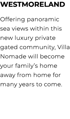 westmoreland Offering panoramic sea views within this new luxury private gated community, Villa Nomade will become yo...