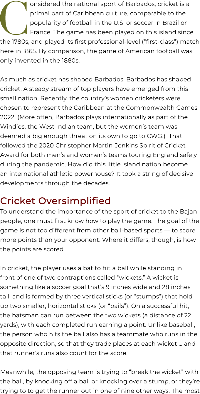 Considered the national sport of Barbados, cricket is a primal part of Caribbean culture, comparable to the popularit...