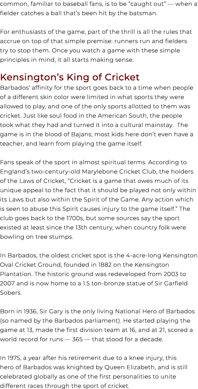 common, familiar to baseball fans, is to be “caught out” — when a fielder catches a ball that’s been hit by the batsm...