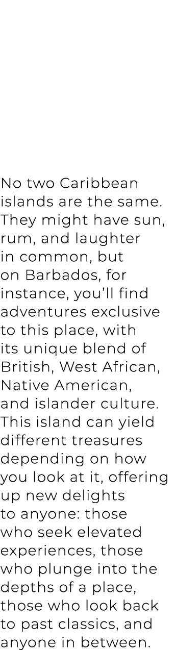 No two Caribbean islands are the same. They might have sun, rum, and laughter in common, but on Barbados, for instanc...