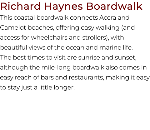 Richard Haynes Boardwalk This coastal boardwalk connects Accra and Camelot beaches, offering easy walking (and access...