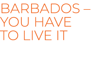 Barbados – You have to live it