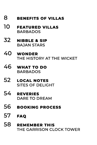 8 Benefits of Villas 10 Featured Villas Barbados 32 Nibble & Sip Bajan Stars 40 Wonder the history at the wicket 46 W...