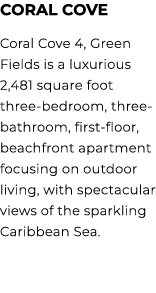 CORAL COVE Coral Cove 4, Green Fields is a luxurious 2,481 square foot three bedroom, three bathroom, first floor, be...